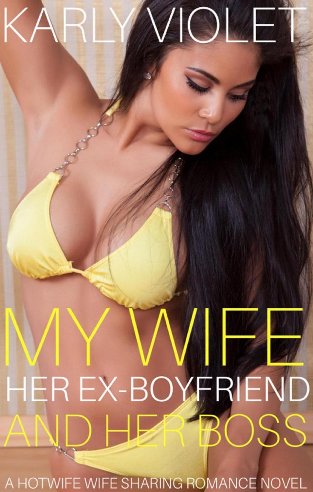 Big bigCover of My Wife, Her Ex Boyfriend And Her Boss - A Hotwife Wife Sharing Romance Novel