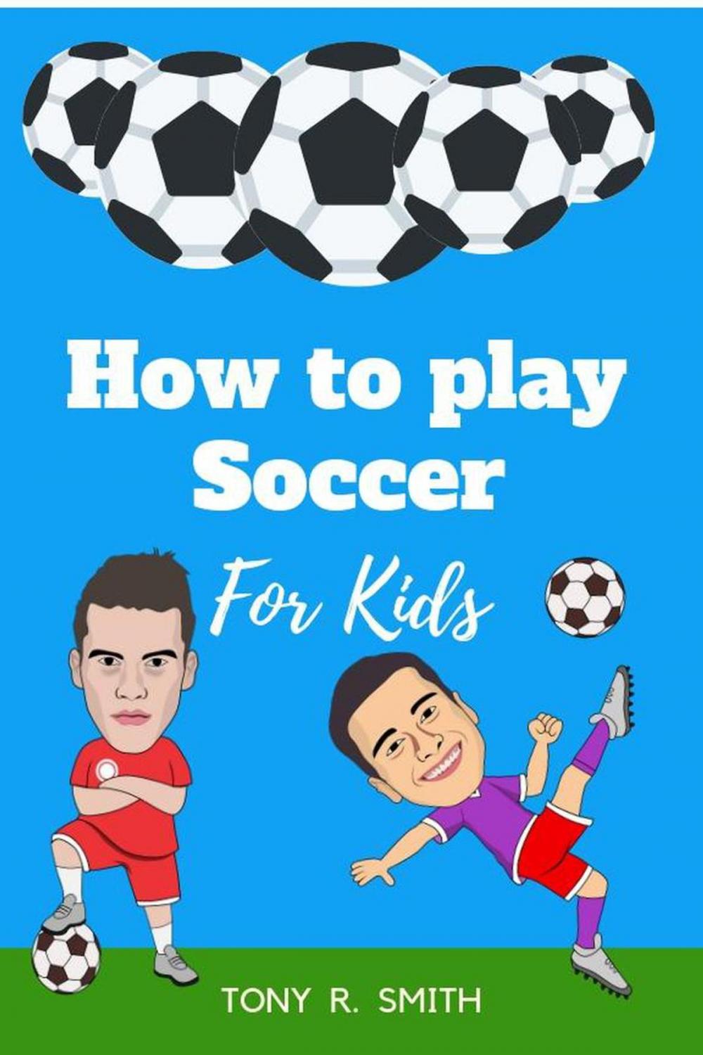 Big bigCover of How to Play Soccer for Kids: A Complete Guide