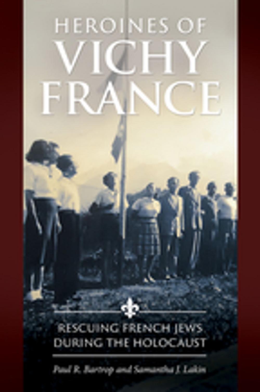 Big bigCover of Heroines of Vichy France: Rescuing French Jews during the Holocaust