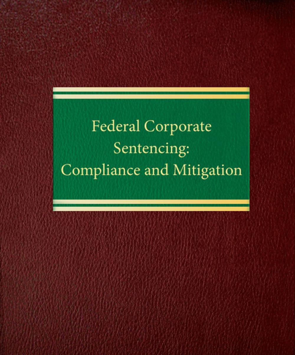 Big bigCover of Federal Corporate Sentencing: Compliance and Mitigation