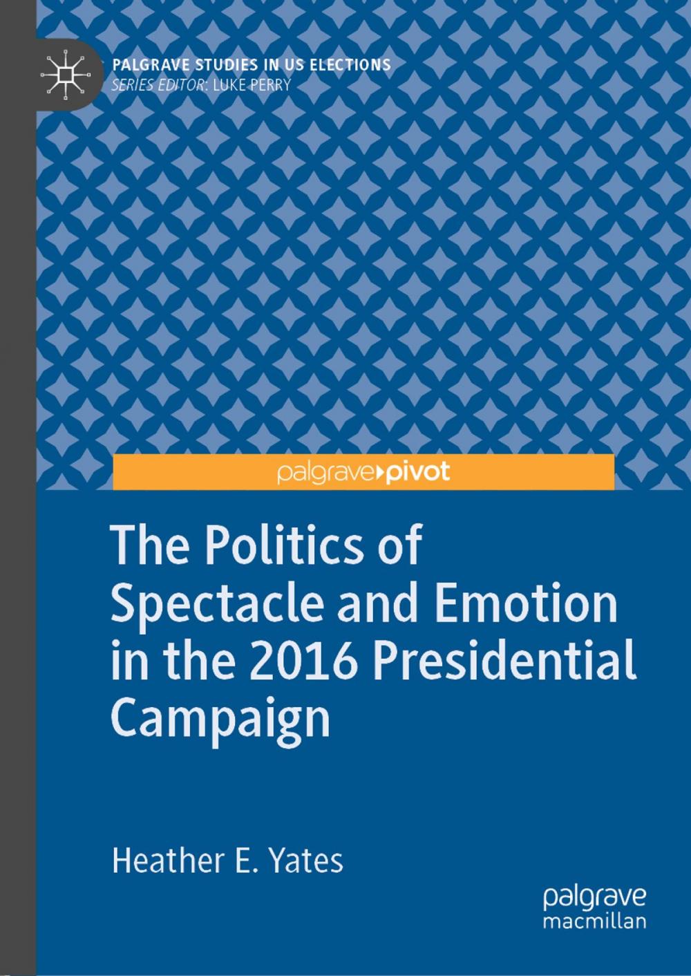 Big bigCover of The Politics of Spectacle and Emotion in the 2016 Presidential Campaign