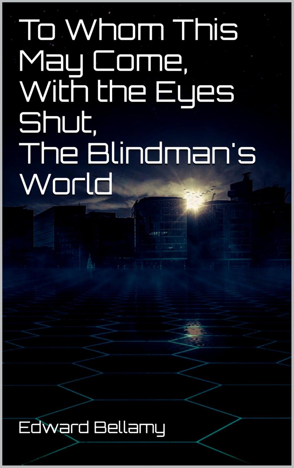 Big bigCover of To Whom This May Come, With the Eyes Shut, The Blindman's World