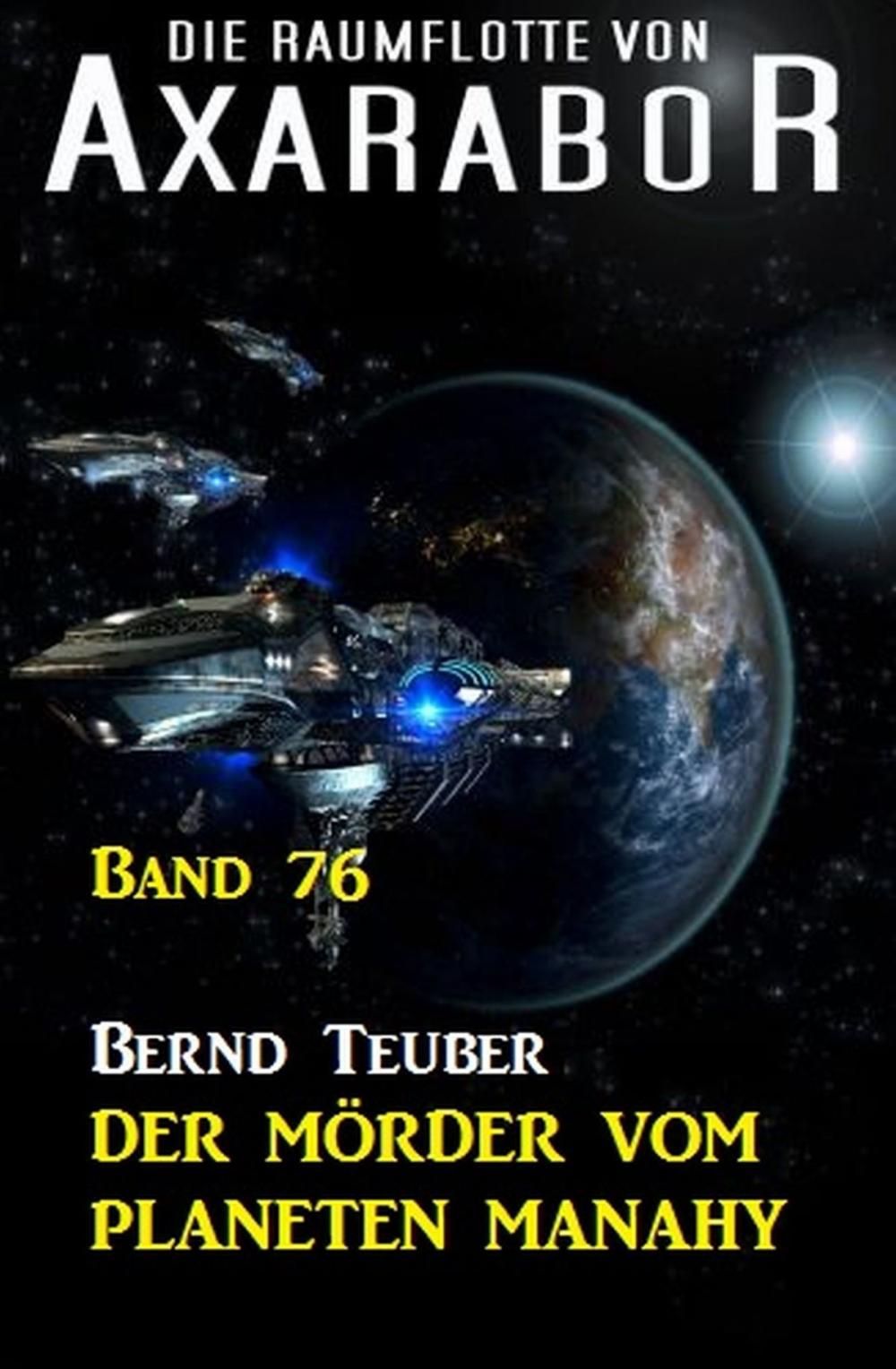 Big bigCover of Die Raumflotte von Axarabor - Band 76 Der Mörder vom Planeten Manahy