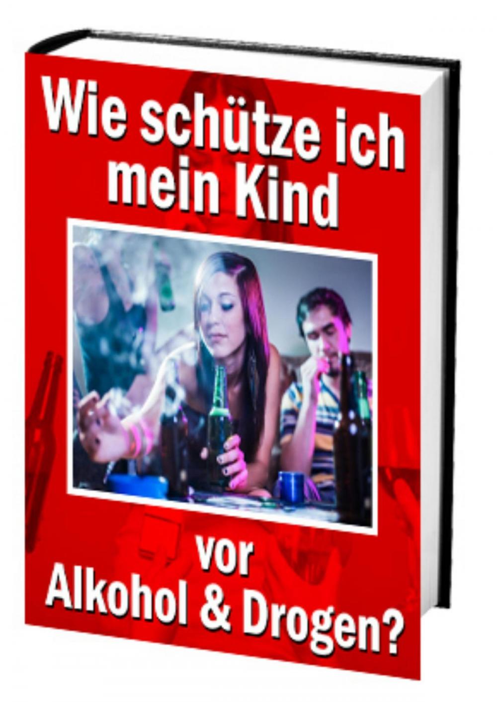 Big bigCover of Wie schütze ich mein Kind vor Alkohol und Drogen?