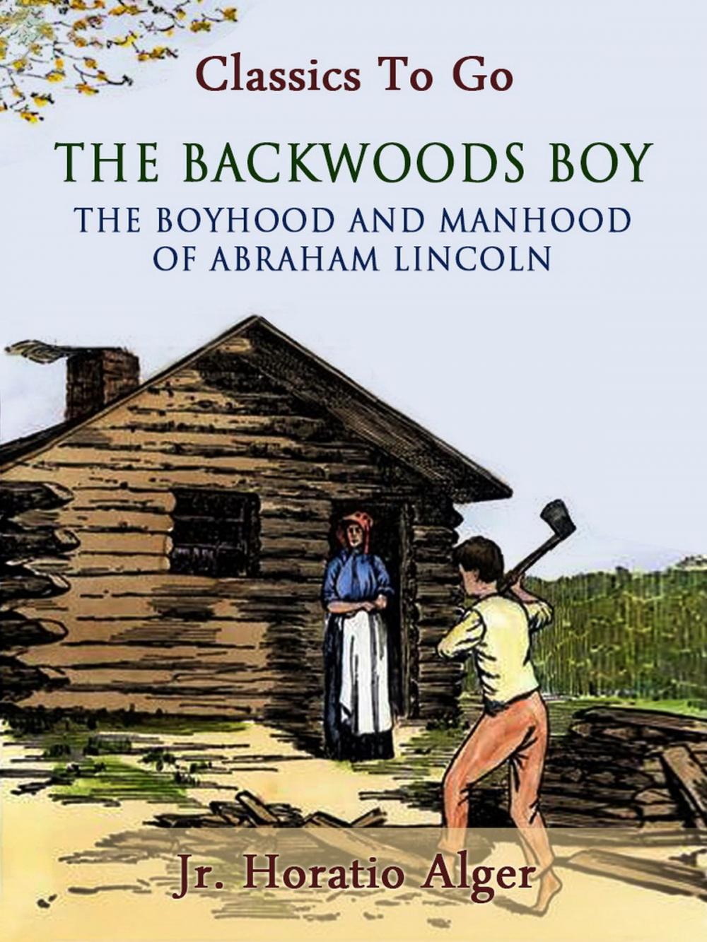 Big bigCover of The Backwoods Boy Or The Boyhood and Manhood of Abraham Lincoln