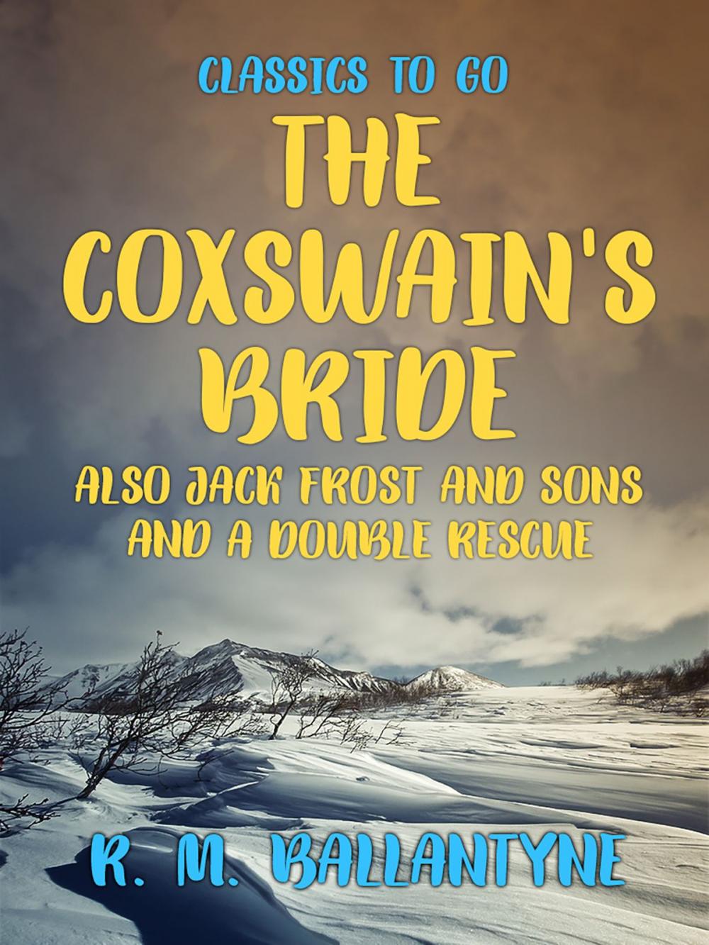 Big bigCover of The Coxswain's Bride also Jack Frost and Sons and A Double Rescue