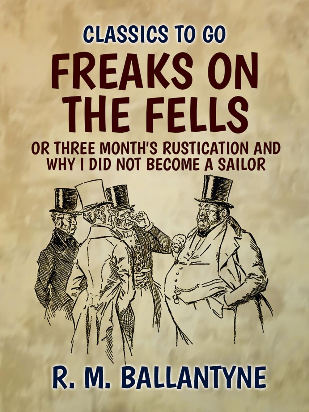 Big bigCover of Freaks on the Fells or Three Month's Rustication and Why I Did Not Become A Sailor