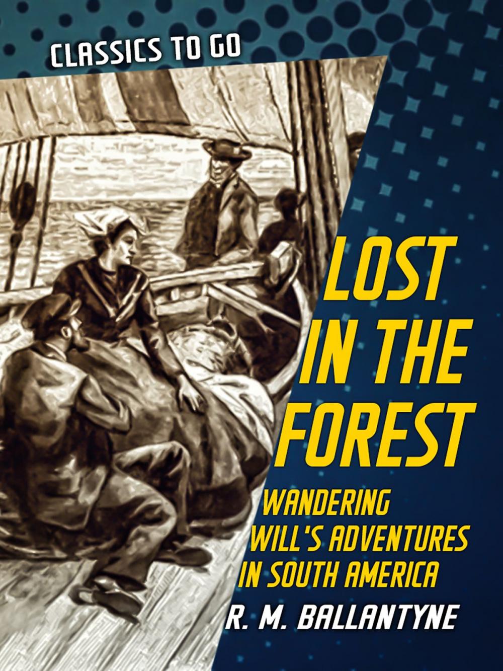 Big bigCover of Lost in the Forest Wandering Will's Adventures in South America