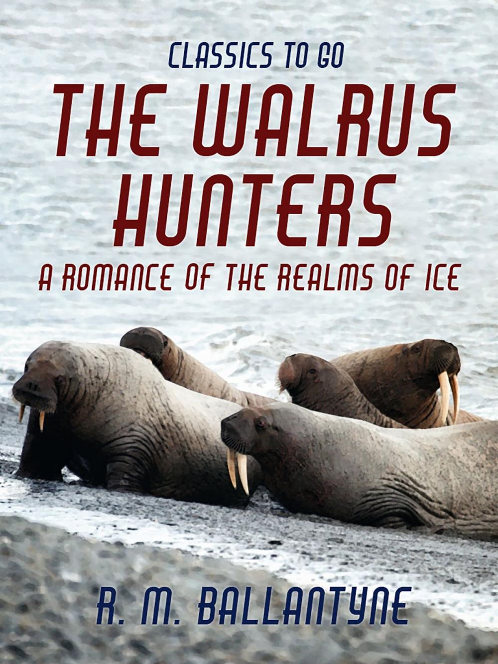 Big bigCover of The Walrus Hunters A Romance of the Realms of Ice