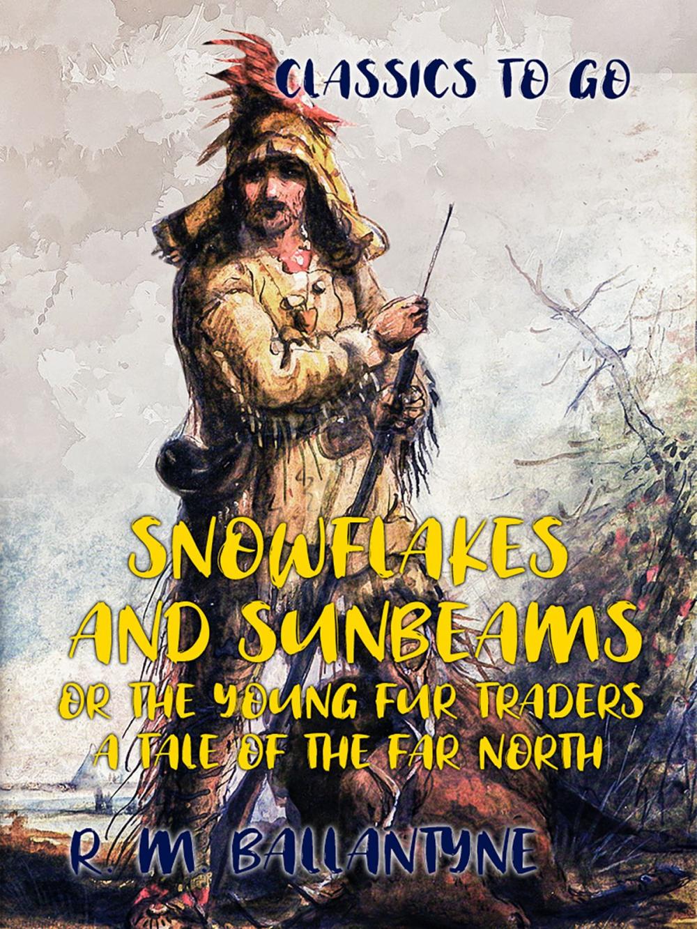 Big bigCover of Snowflakes and Sunbeams or the Young Fur Traders A Tale of the Far North