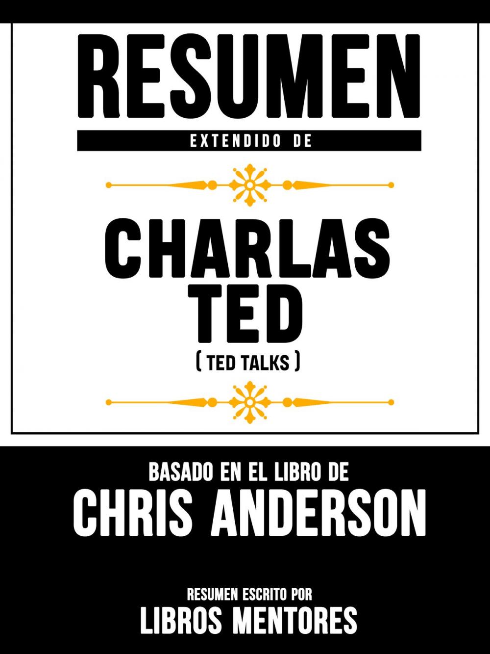 Big bigCover of Resumen Extendido De Charlas TED (TED Talks) - Basado En El Libro De Chris Anderson