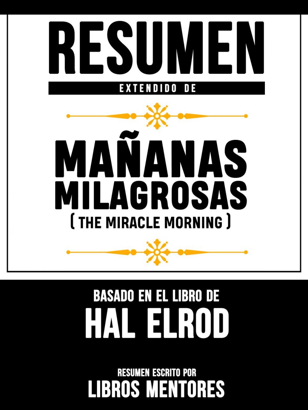 Big bigCover of Resumen Extendido De Mañanas Milagrosas (The Miracle Morning) - Basado En El Libro De Hal Elrod