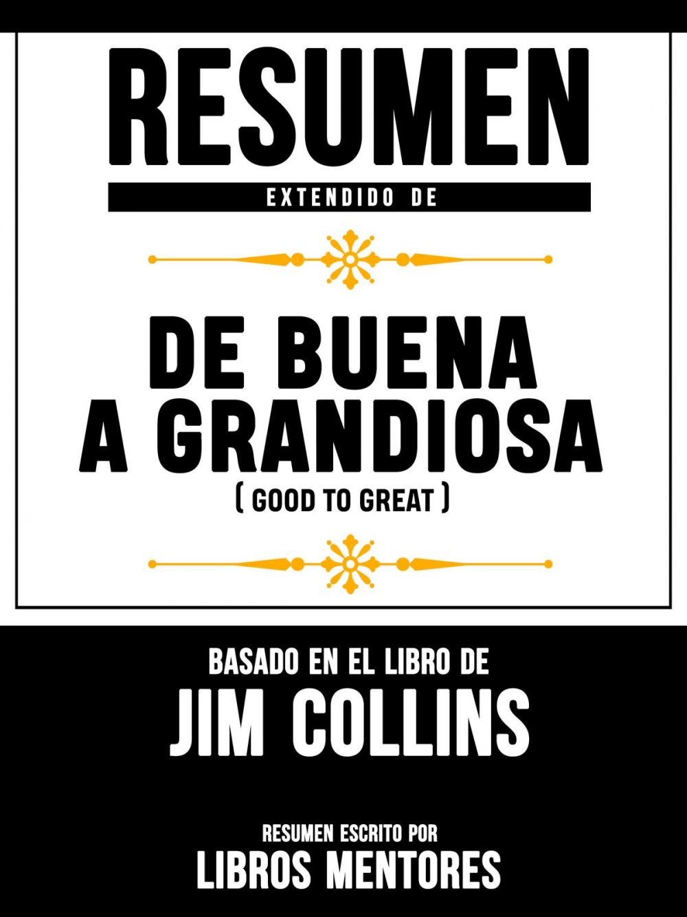 Big bigCover of Resumen Extendido De De Buena A Grandiosa (Good To Great) - Basado En El Libro De Jim Collins