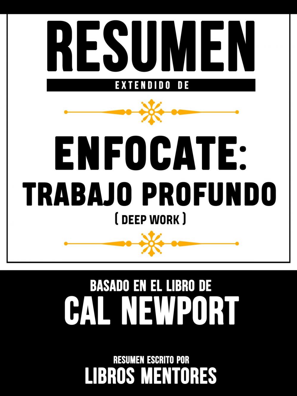 Big bigCover of Resumen Extendido De Enfocate: Trabajo Profundo (Deep Work) - Basado En El Libro De Cal Newport