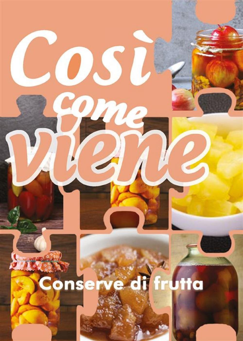 Big bigCover of Così come viene. Conserve di frutta