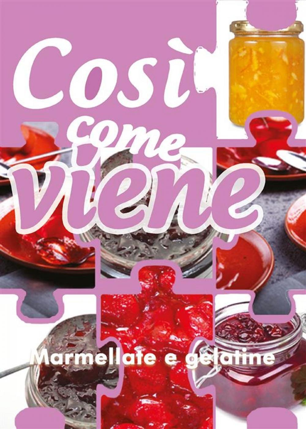 Big bigCover of Così come viene. Marmellate e gelatine