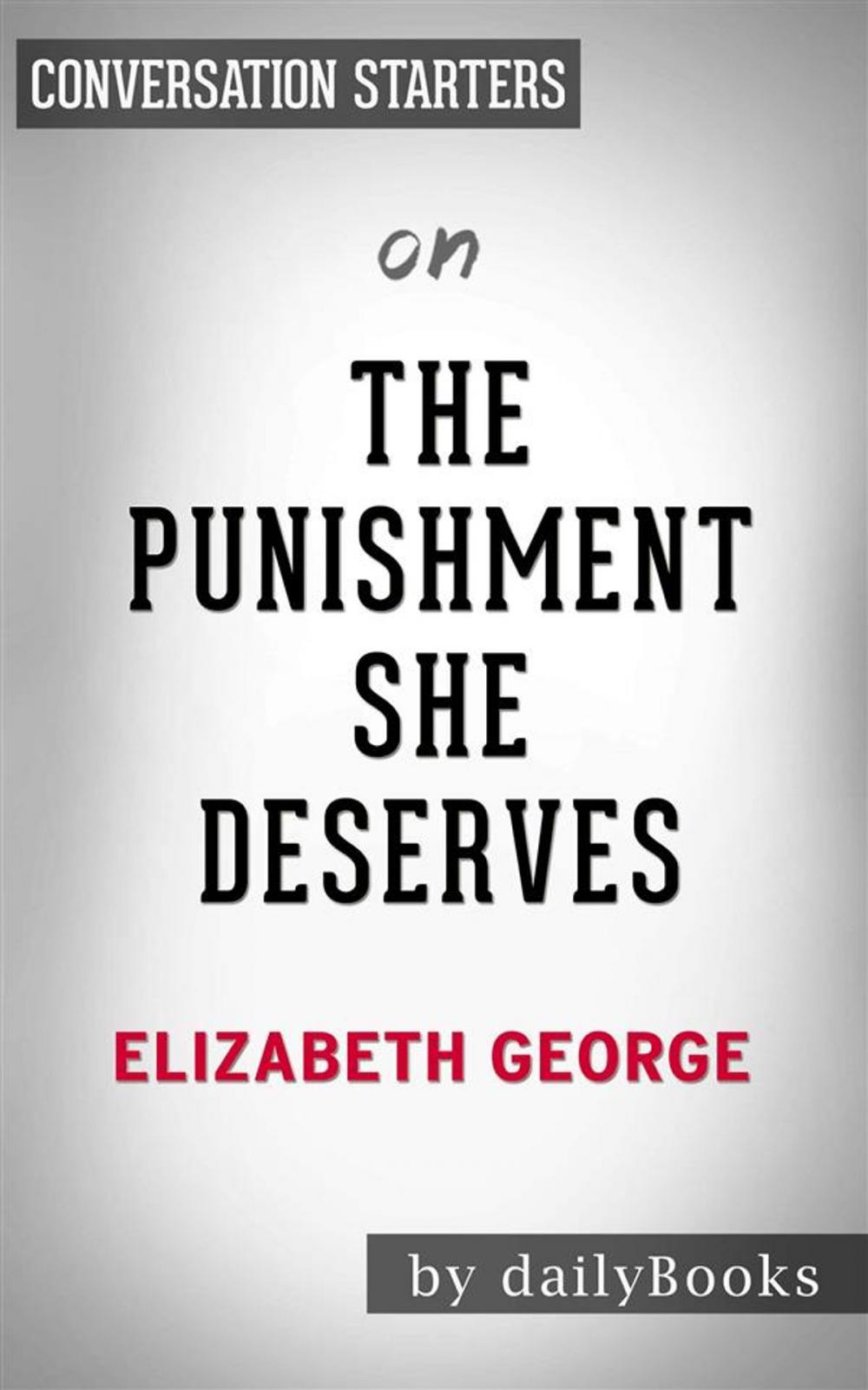 Big bigCover of The Punishment She Deserves: A Lynley Novel by Elizabeth George | Conversation Starters