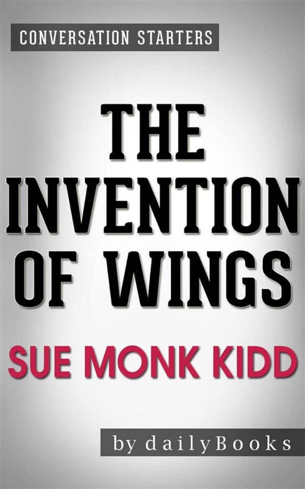 Big bigCover of The Invention of Wings: by Sue Monk Kidd | Conversation Starters