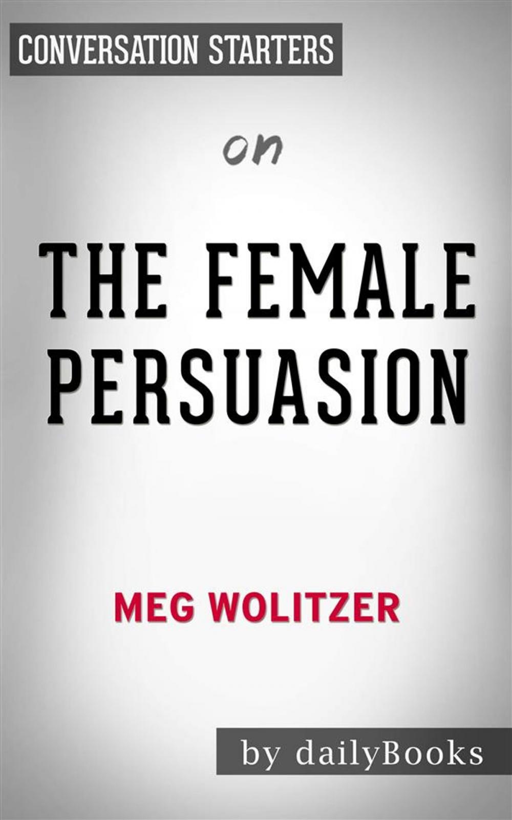 Big bigCover of The Female Persuasion: A Novel​​​​​​​ by Meg Wolitzer| Conversation Starters