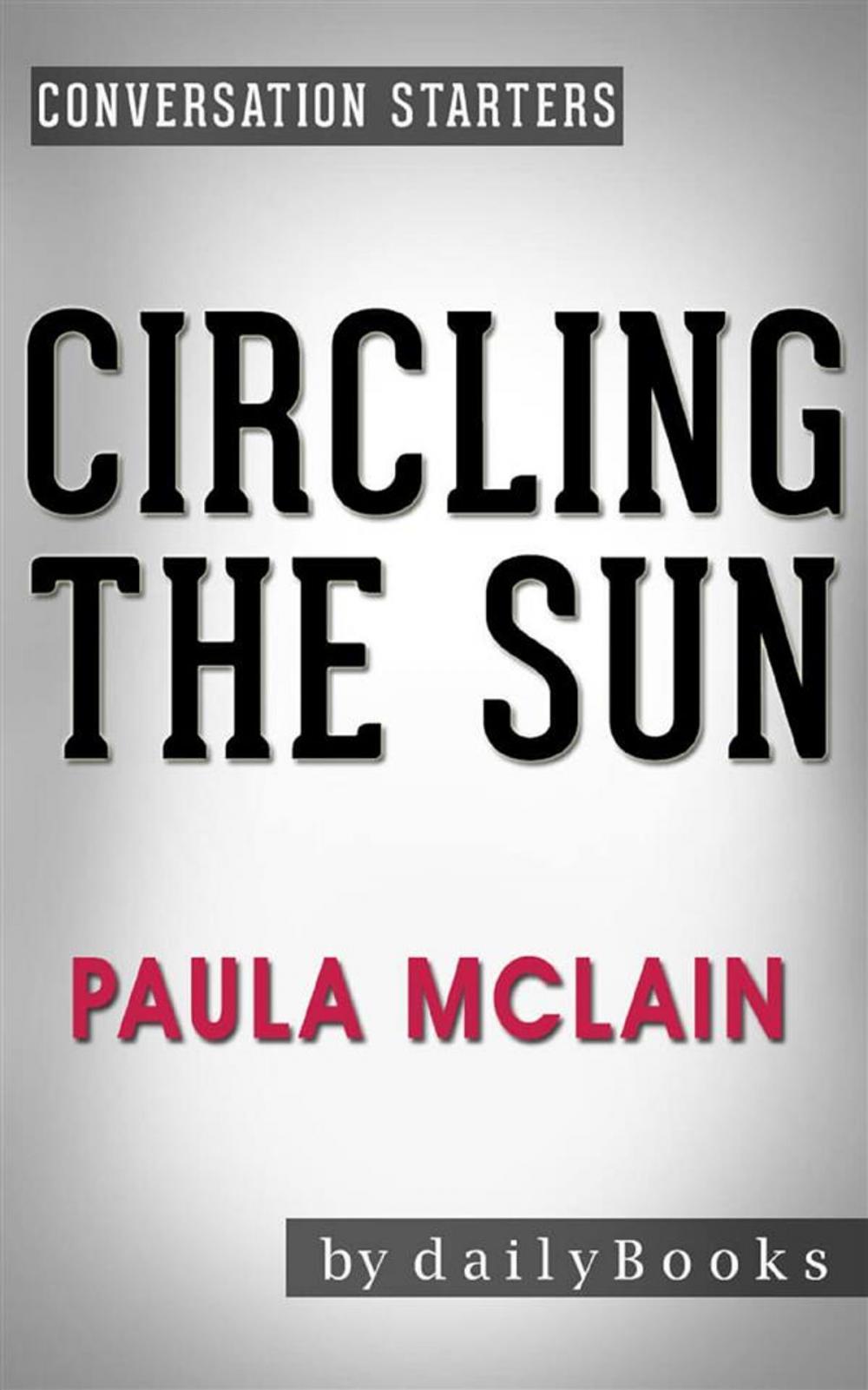 Big bigCover of Circling the Sun: A Novel by Paula McLain | Conversation Starters