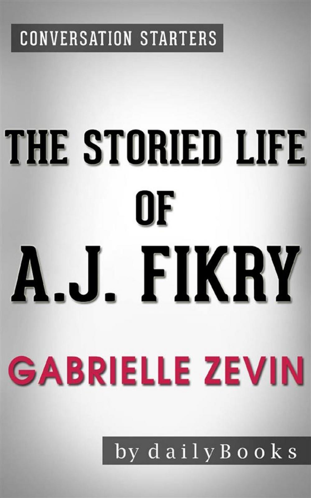 Big bigCover of The Storied Life of A. J. Fikry: by Gabrielle Zevin | Conversation Starters