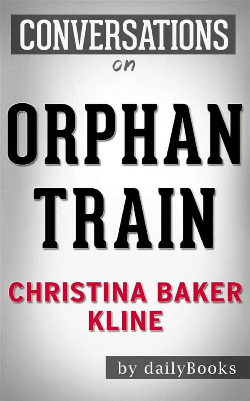 Big bigCover of Orphan Train: by Christina Baker Kline | Conversation Starters