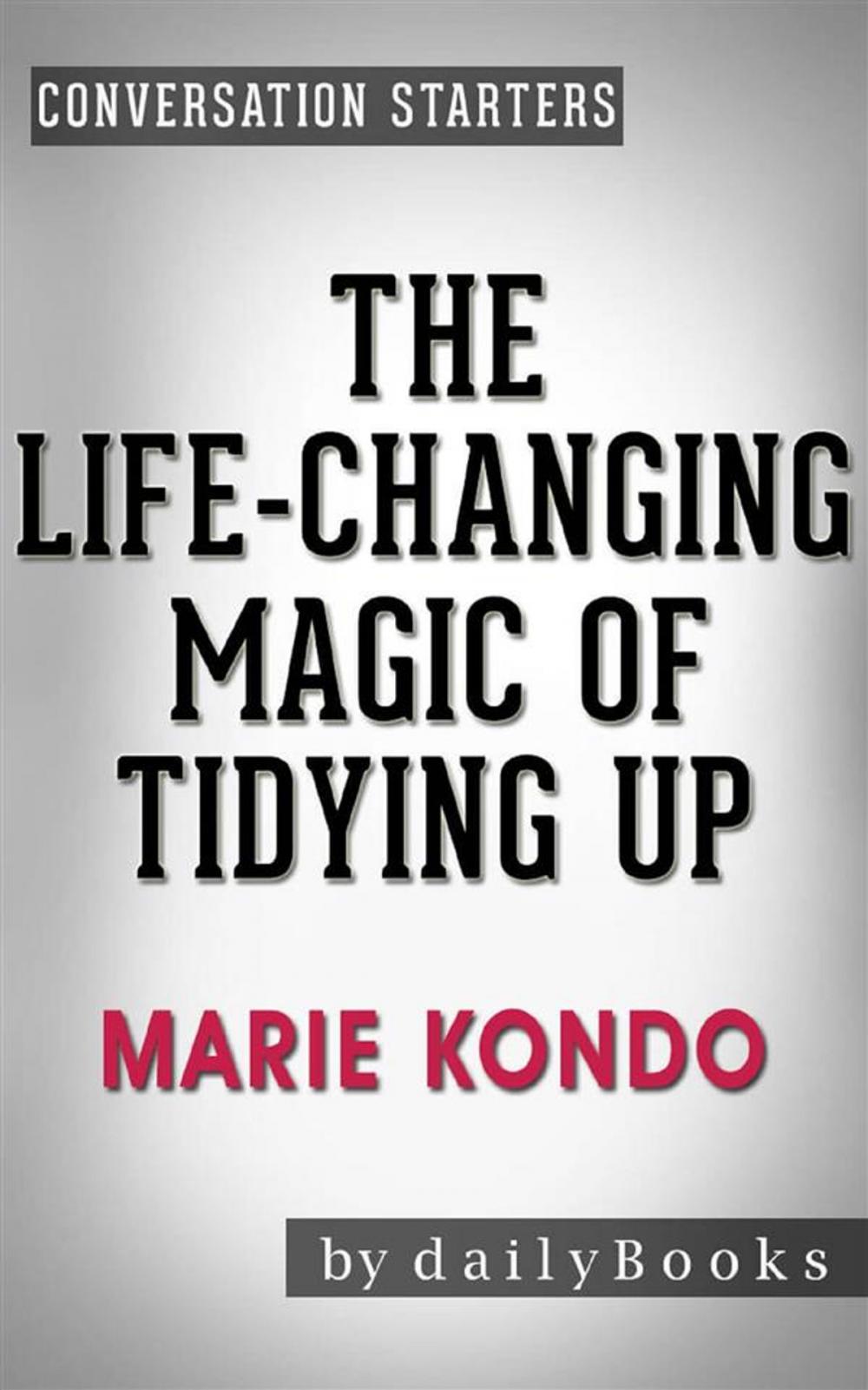 Big bigCover of The Life-Changing Magic of Tidying Up: The Japanese Art of Decluttering and Organizing by Marie Kondō | Conversation Starters