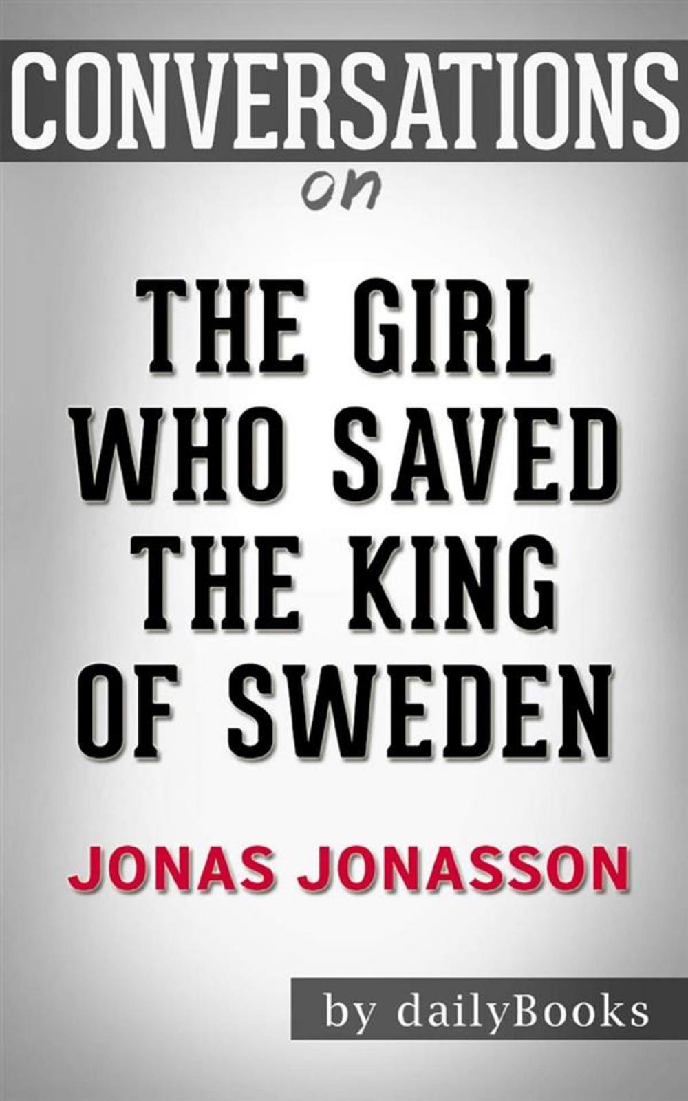 Big bigCover of The Girl Who Saved the King of Sweden: A Novel by Jonas Jonasson  | Conversation Starters