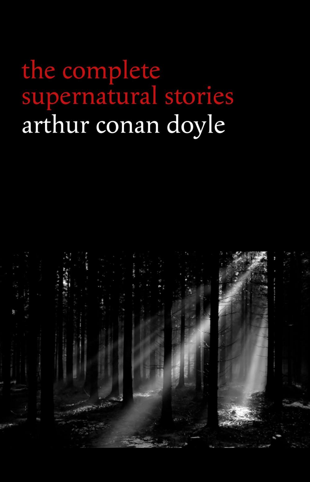 Big bigCover of Arthur Conan Doyle: The Complete Supernatural Stories (20+ tales of horror and mystery: Lot No. 249, The Captain of the Polestar, The Brown Hand, The Parasite, The Silver Hatchet...)