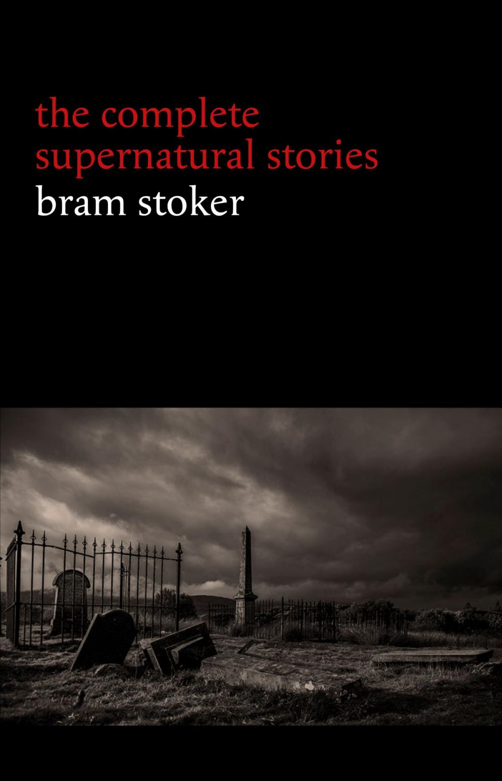 Big bigCover of Bram Stoker: The Complete Supernatural Stories (13 tales of horror and mystery: Dracula’s Guest, The Squaw, The Judge’s House, The Crystal Cup, A Dream of Red Hands...)