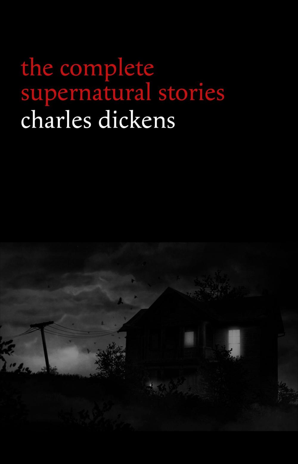 Big bigCover of Charles Dickens: The Complete Supernatural Stories (20+ tales of ghosts and mystery: The Signal-Man, A Christmas Carol, The Chimes, To Be Read at Dusk, The Hanged Man’s Bride...)