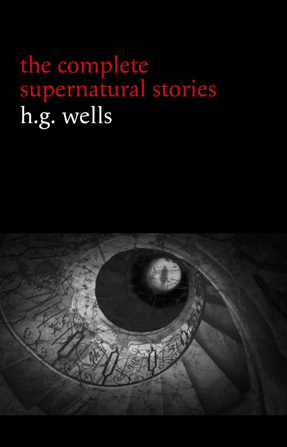 Big bigCover of H. G. Wells: The Complete Supernatural Stories (20+ tales of horror and mystery: Pollock and the Porroh Man, The Red Room, The Stolen Body, The Door in the Wall, A Dream of Armageddon...)