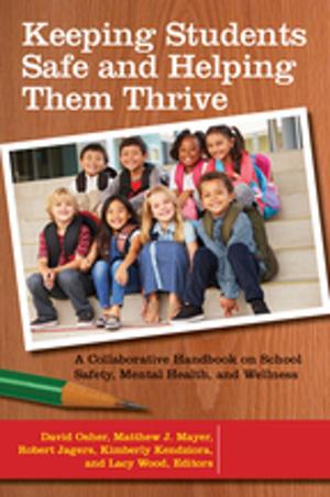 Cover of the book Keeping Students Safe and Helping Them Thrive: A Collaborative Handbook on School Safety, Mental Health, and Wellness [2 volumes] by David E. Newton