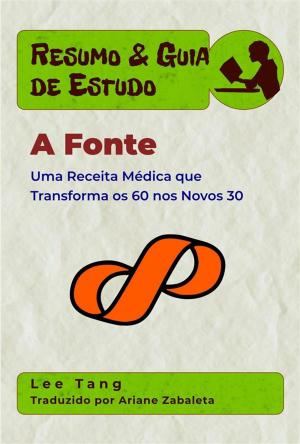 Book cover of Resumo & Guia De Estudo - A Fonte: Uma Receita Médica Que Transforma Os 60 Nos Novos 30
