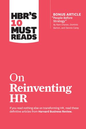 Cover of the book HBR's 10 Must Reads on Reinventing HR (with bonus article "People Before Strategy" by Ram Charan, Dominic Barton, and Dennis Carey) by Boris Groysberg, Michael Slind
