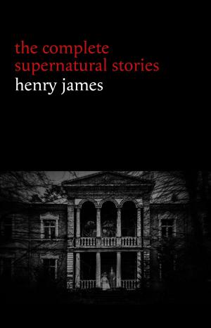 Cover of the book Henry James: The Complete Supernatural Stories (20+ tales of ghosts and mystery: The Turn of the Screw, The Real Right Thing, The Ghostly Rental, The Beast in the Jungle...) by Md Taslim