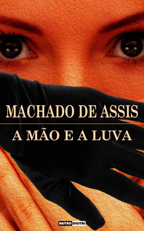 Cover of the book A Mão e a Luva by Machado de Assis, Rastro Books