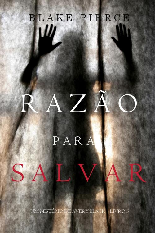 Cover of the book Razão para Salvar (Um Mistério de Avery Black – Livro 5) by Blake Pierce, Blake Pierce