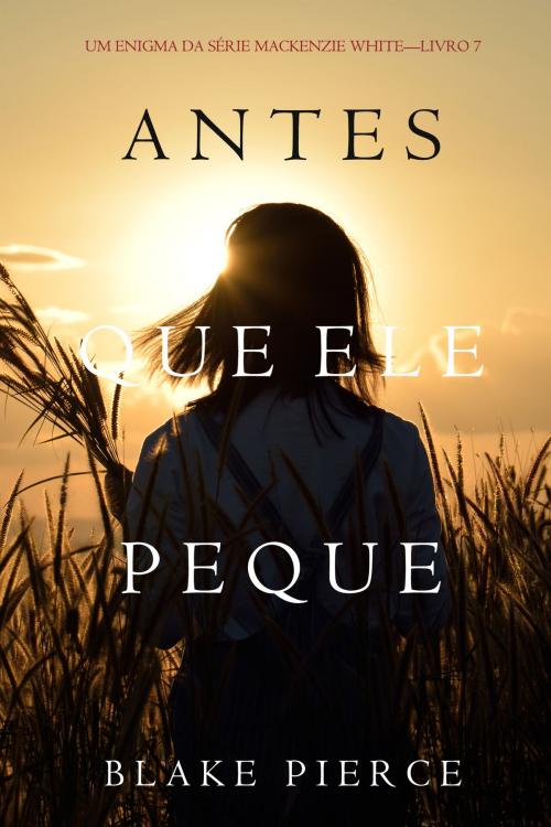 Cover of the book Antes Que Ele Peque (Um Enigma Mackenzie White—Livro 7) by Blake Pierce, Blake Pierce