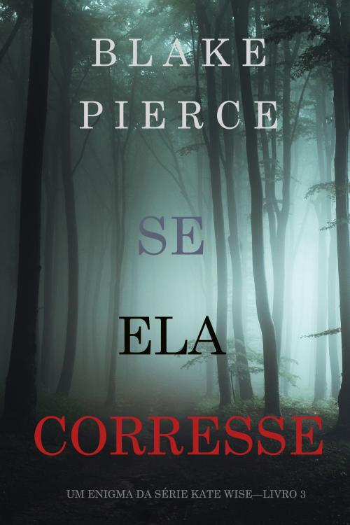 Cover of the book Se Ela Corresse (Um Enigma da Série Kate Wise—Livro 3) by Blake Pierce, Blake Pierce