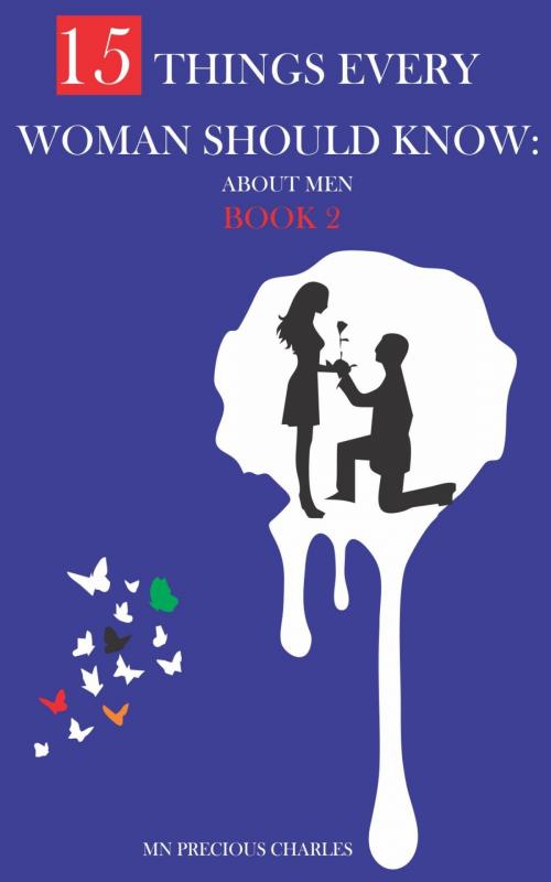 Cover of the book 15 Things Every Woman Should Know About Men 2 by M.N Precious Charles, M.N Precious Charles