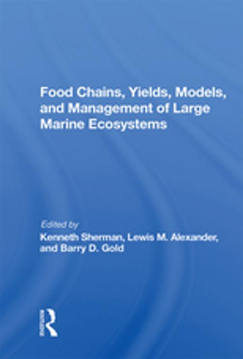 Cover of the book Food Chains, Yields, Models, And Management Of Large Marine Ecosoystems by Kenneth Sherman, Taylor and Francis