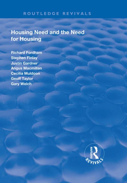 Cover of the book Housing Need and the Need for Housing by Richard Fordham, Stephen Finlay, Justin Gardener, Angus Macmillan, Cecilia Muldoon, Geoff Taylor, Gary Welch, Taylor and Francis