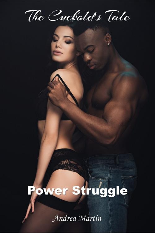 Cover of the book The Cuckold's Tale: Power Struggle by Andrea Martin, Andrea Martin