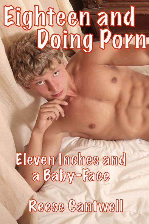 Cover of the book Eighteen and Doing Porn: Eleven Inches and a Baby-Face by Reese Cantwell, Reese Cantwell