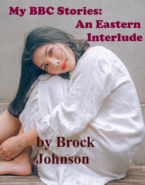 Cover of the book My BBC Stories: An Eastern Interlude by Brock Johnson, Brock Johnson