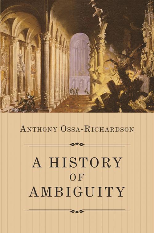 Cover of the book A History of Ambiguity by Anthony Ossa-Richardson, Princeton University Press