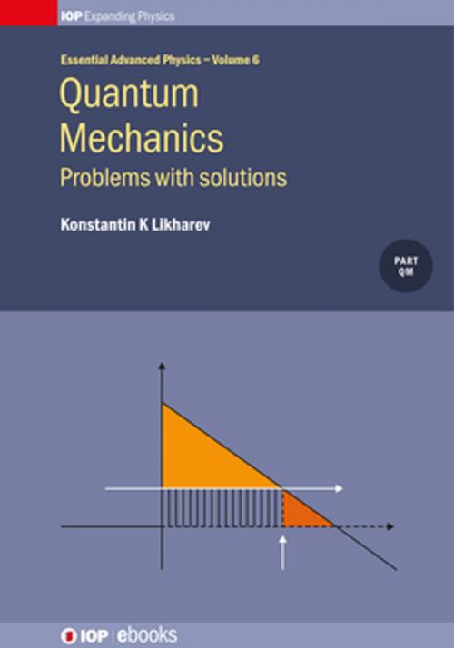 Cover of the book Quantum Mechanics: Problems with solutions, Volume 6 by Konstantin K Likharev, Institute of Physics Publishing