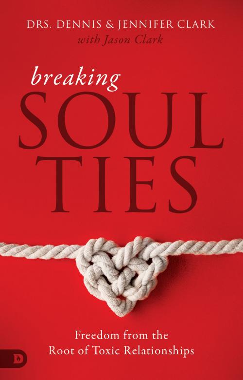 Cover of the book Breaking Soul Ties by Dr. Dennis Clark, Dr. Jennifer Clark, Destiny Image, Inc.