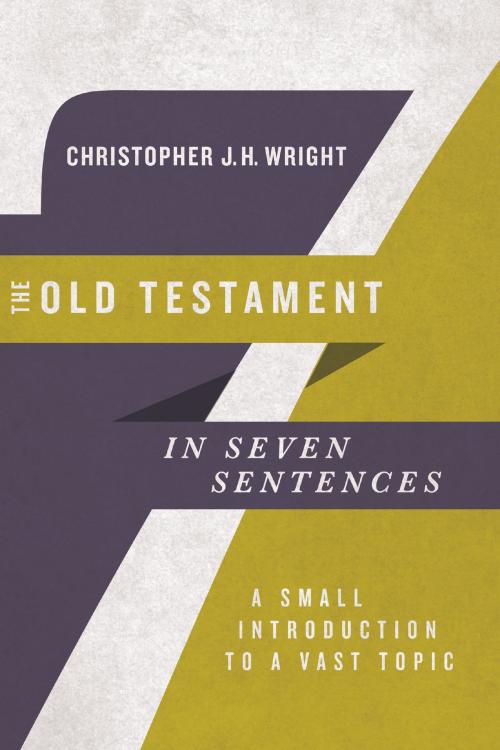 Cover of the book The Old Testament in Seven Sentences by Christopher J.H. Wright, InterVarsity Press